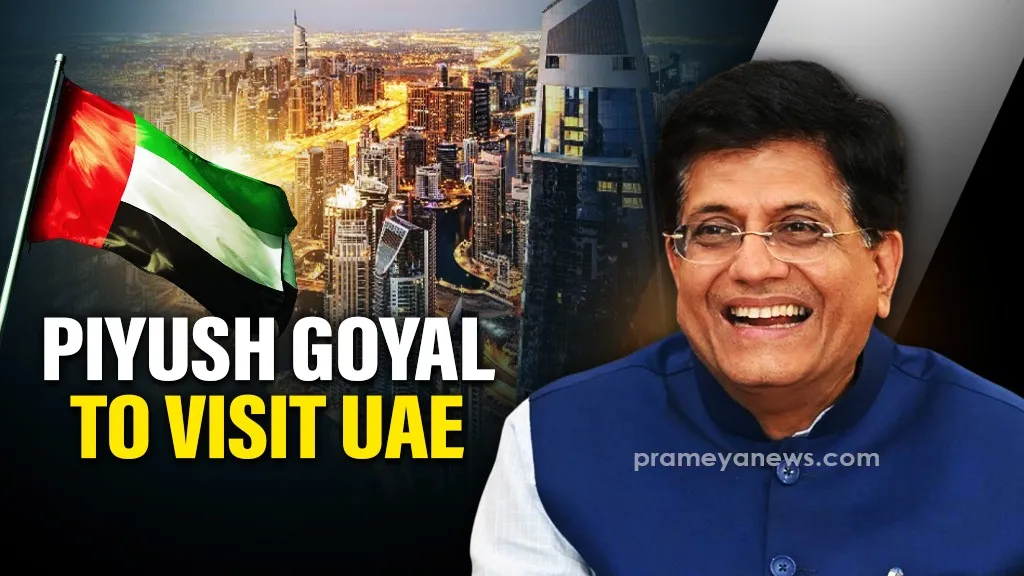 Piyush Goyal to visit UAE for India-UAE High Level Task Force on Investments