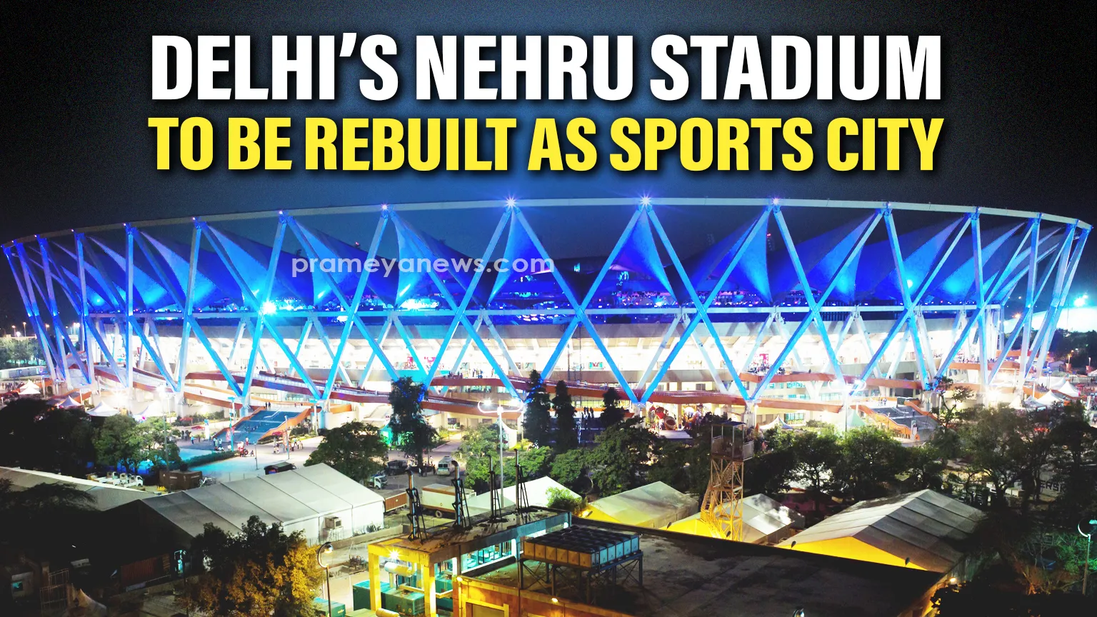Iconic Jawaharlal Nehru Stadium in Delhi to be Dismantled for New 102-Acre World-Class Sports City