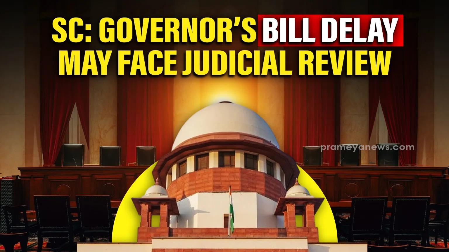 Supreme Court on Governor Powers: Indefinite Delay in Clearing Bills Can Invite Judicial Scrutiny