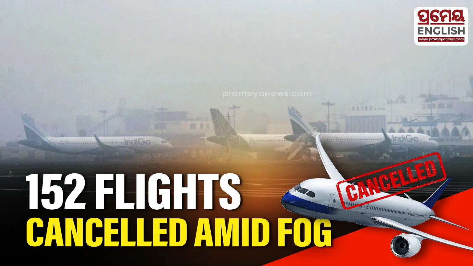 Dense Fog disrupts Delhi Airport, 152 flights cancelled