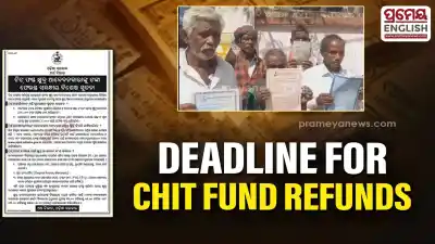 Odisha Government extends deadline for chit fund refunds to small depositors