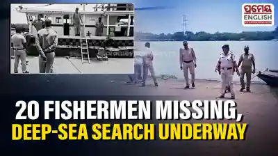 Deep-Sea search operations underway for 20 missing fishermen in Odisha