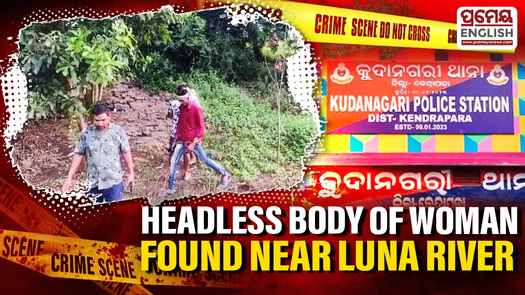 Horror in Kendrapara: Headless body of woman found near Luna River