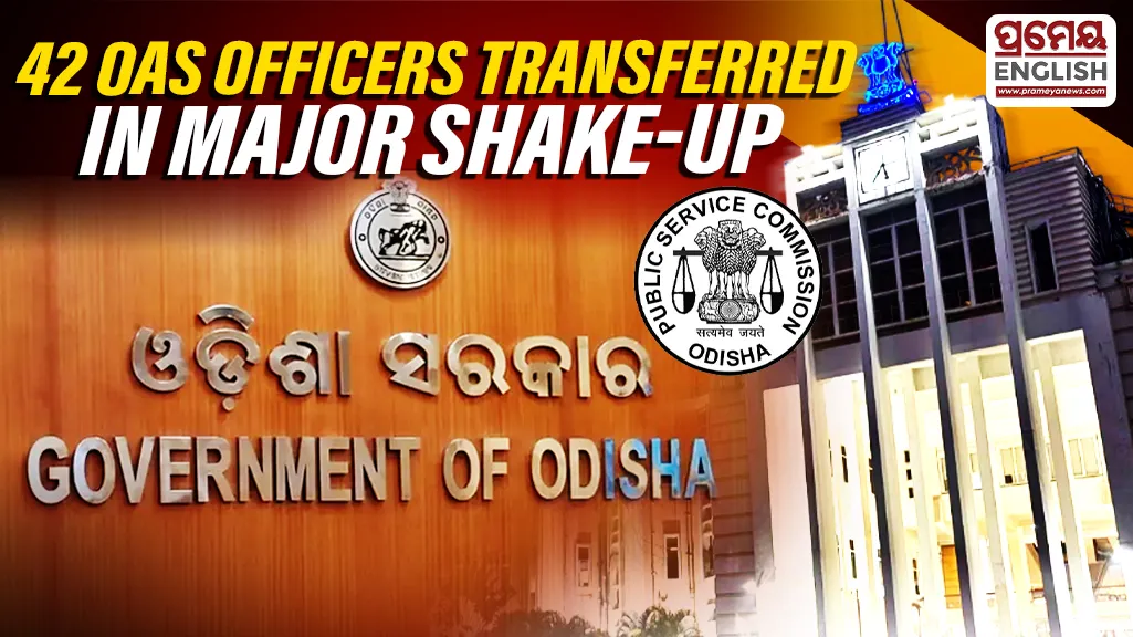 42 officers transferred in major OAS reshuffle in Odisha


