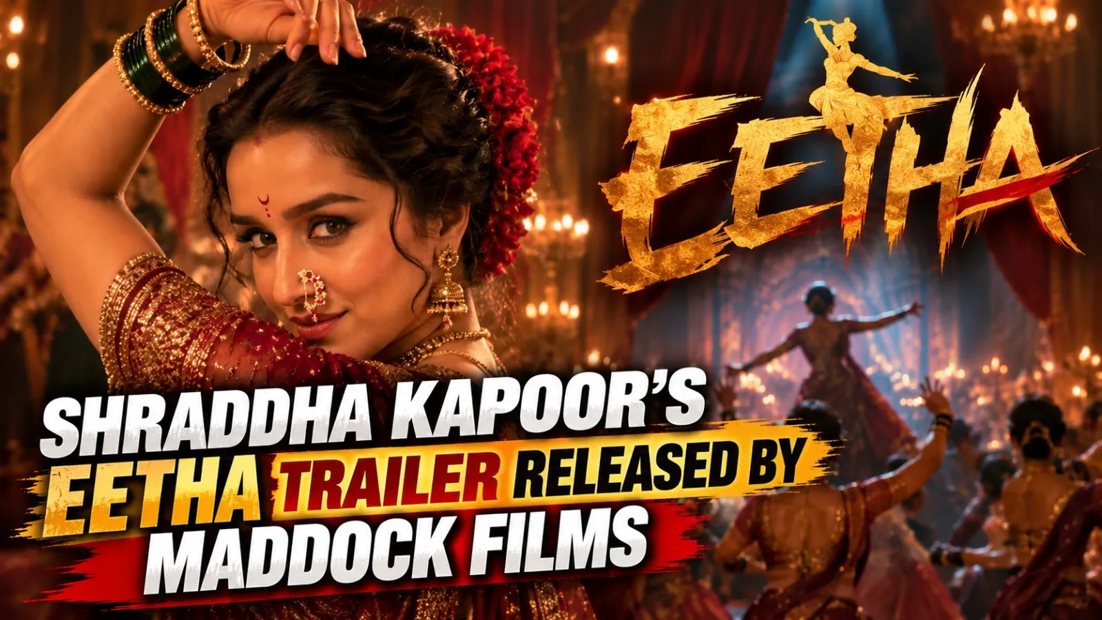 Shraddha kapoor’s ‘Eetha’ trailer unveiled showcasing the journey of a Lavani legend: