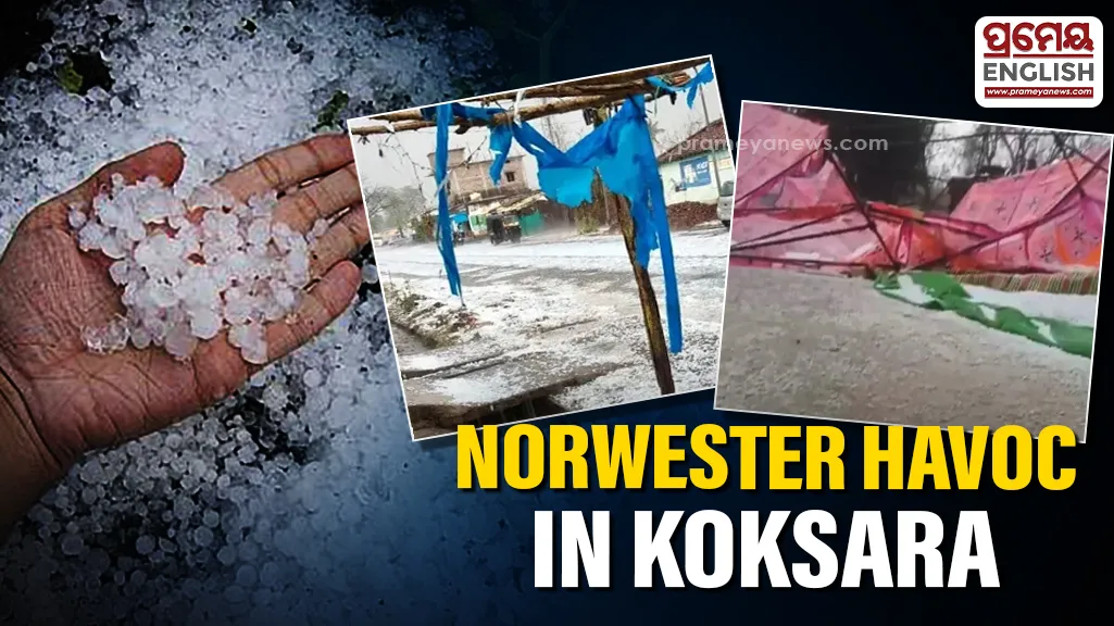 Norwester accompanied by hailstorm wreaks havoc in Kalahandi’s Koksara

