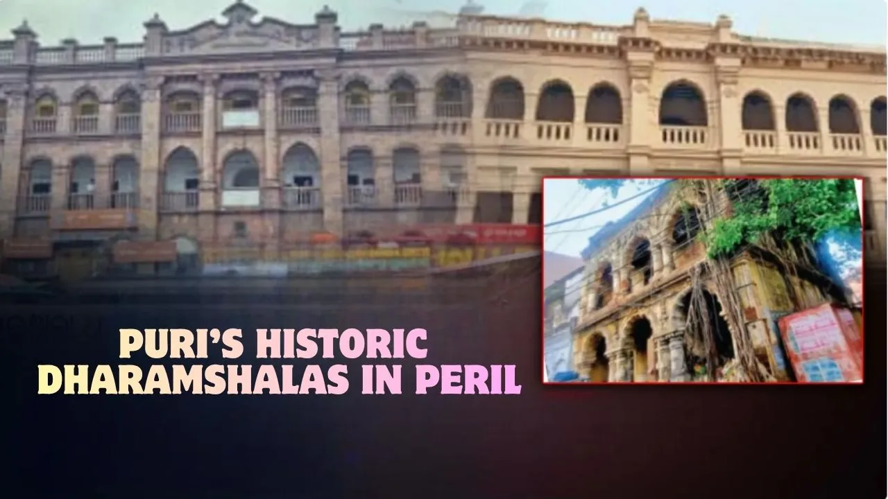 Heritage in Peril: Puri’s historic Dharamshalas face demolition and decay


