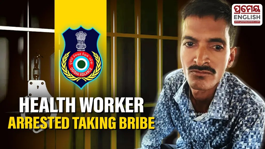 Odisha Vigilance arrests health worker for taking bribe to issue death certificates