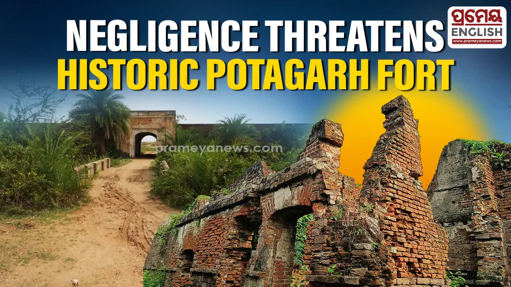Historic Potagarh Fort in Ganjam faces threat from negligence, conservationists demand urgent action

