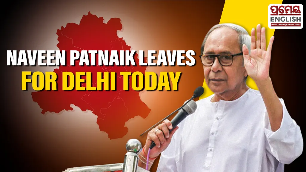 Naveen Patnaik to leave for Delhi today, likely to meet political leaders and BJD MPs