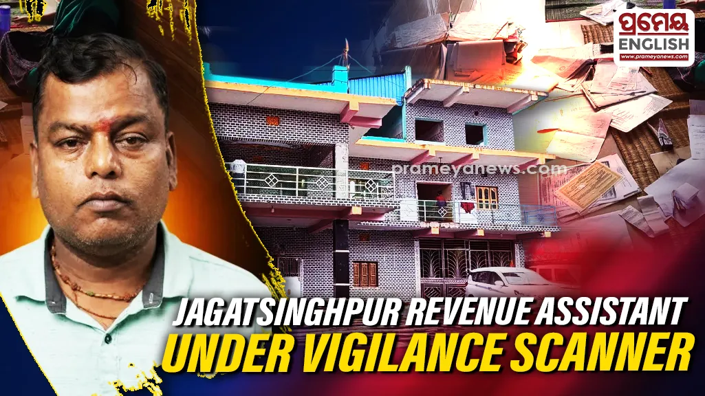 Vigilance raids properties linked to Senior Revenue Assistant in Jagatsinghpur