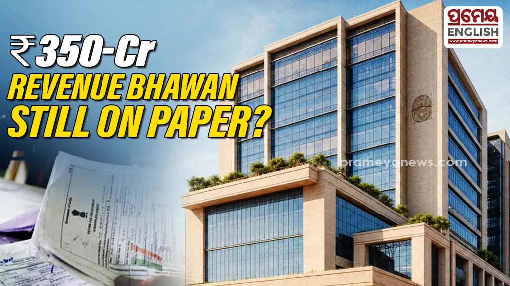 Why is Bhubaneswar’s Rs 350-Cr Revenue Bhawan still on paper?
