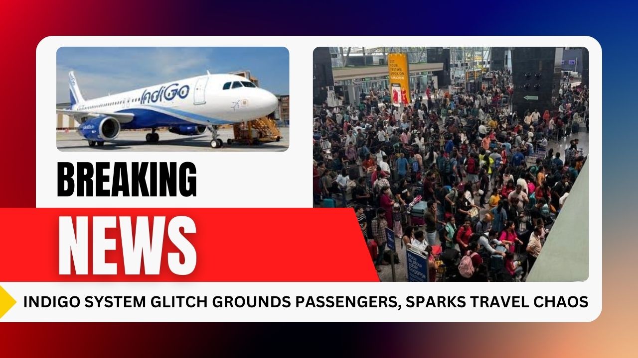 IndiGo System Glitch Grounds Flights, Causes Travel Chaos