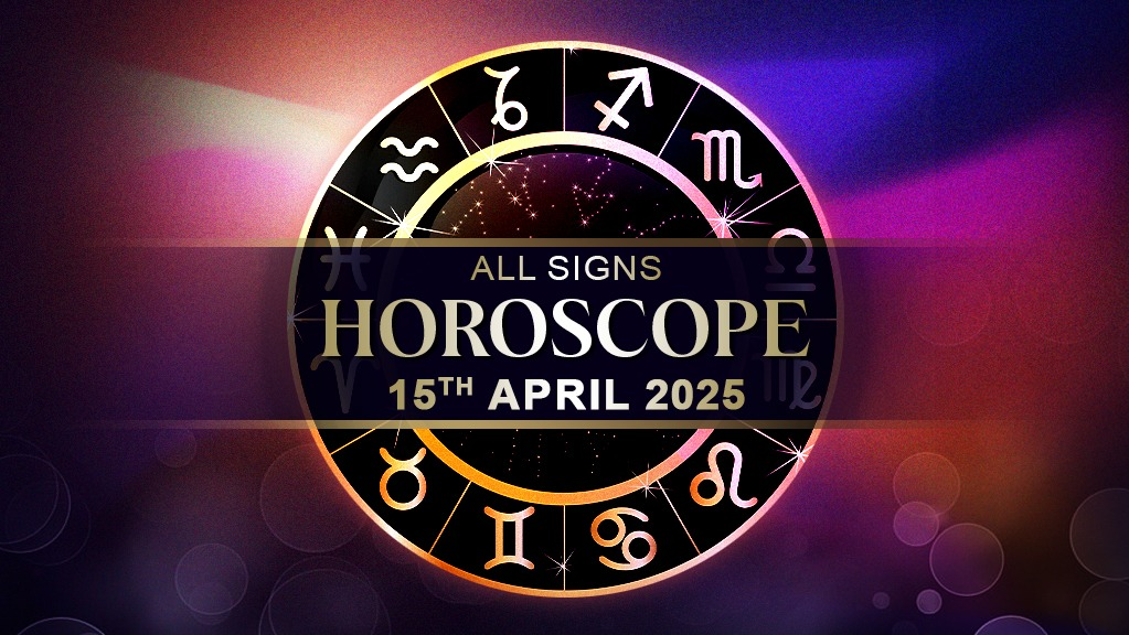 Horoscope Today: Astrological prediction for April 15, 2025