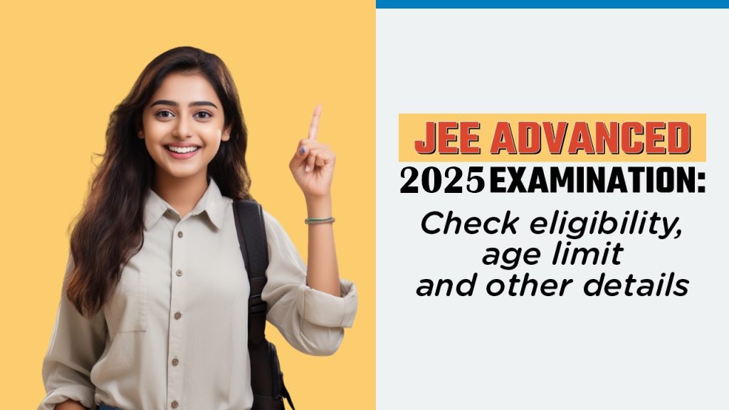 JEE –Advanced for IITs Announced, 2025 Syllabus, schedule details released