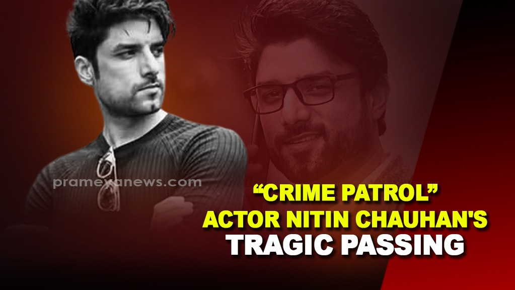 Crime Patrol Actor Nitin Chauhaan Passes Away at 35