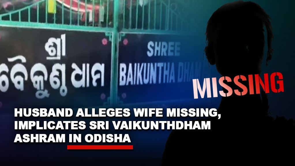 Husband Alleges Wife Missing, Implicates Sri Vaikunthdham Ashram in Odisha