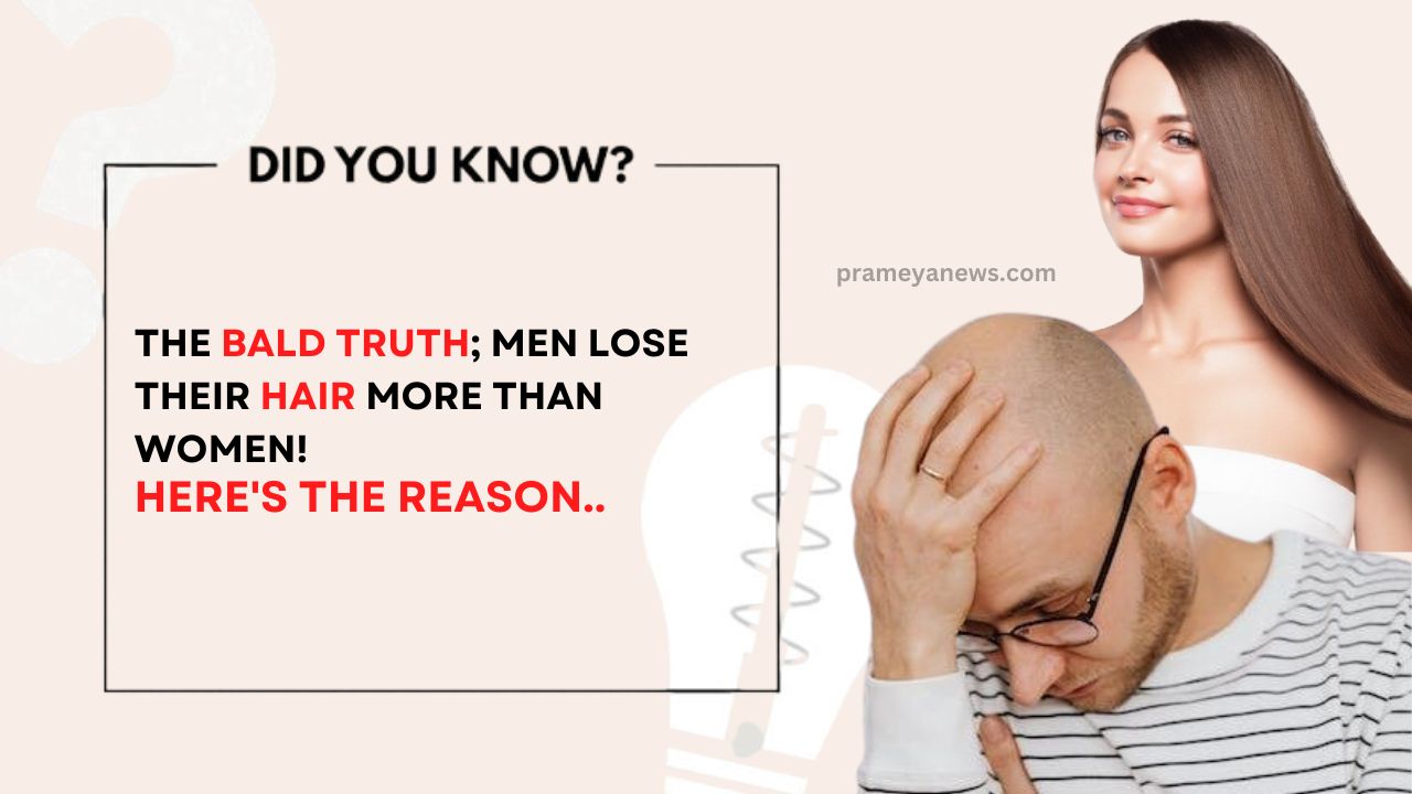 Did You Know: Male Pattern Baldness: Why It Affects Men More | Prameya English