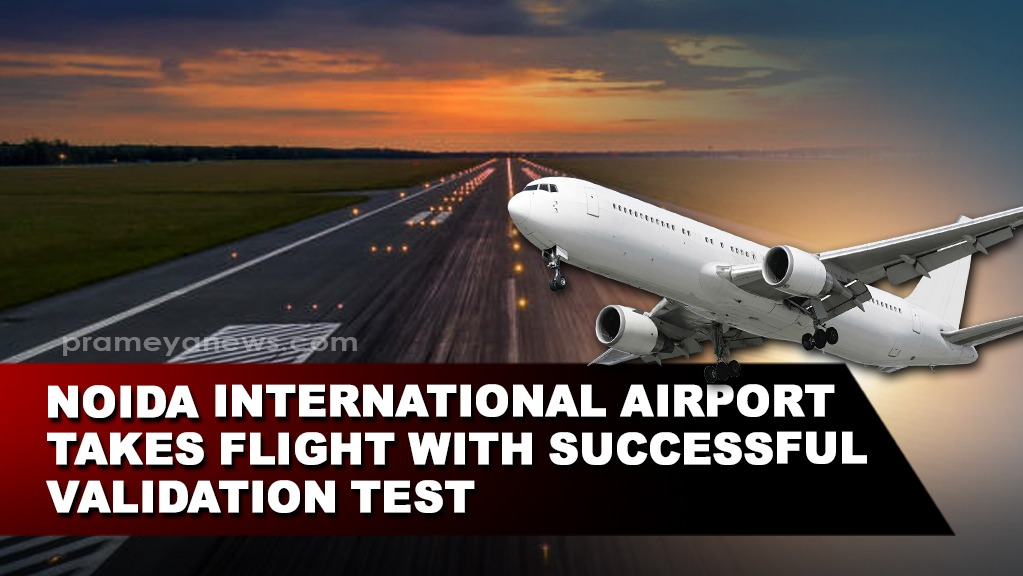 ‘Noida International Airport Takes Flight’ with ‘Successful Validation Test’
