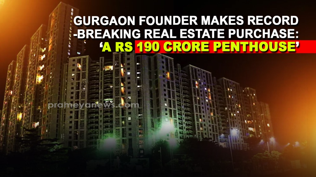 Gurgaon Founder makes record-breaking real estate purchase: ‘A Rs 190 Crore Penthouse’