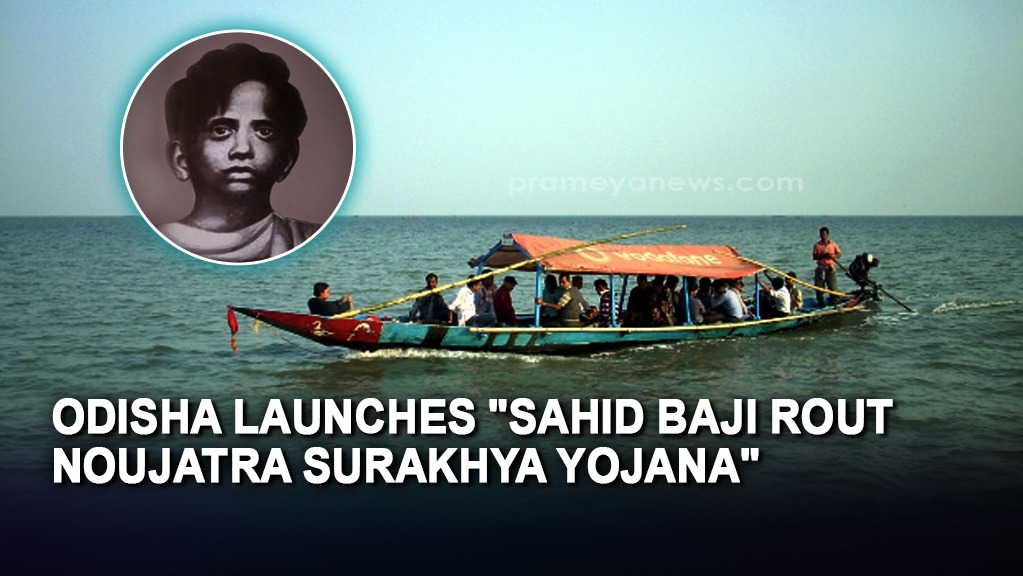 Odisha Launches "Sahid Baji Rout Noujatra Surakhya Yojana" to enhance ‘Inland Water Transport Safety’