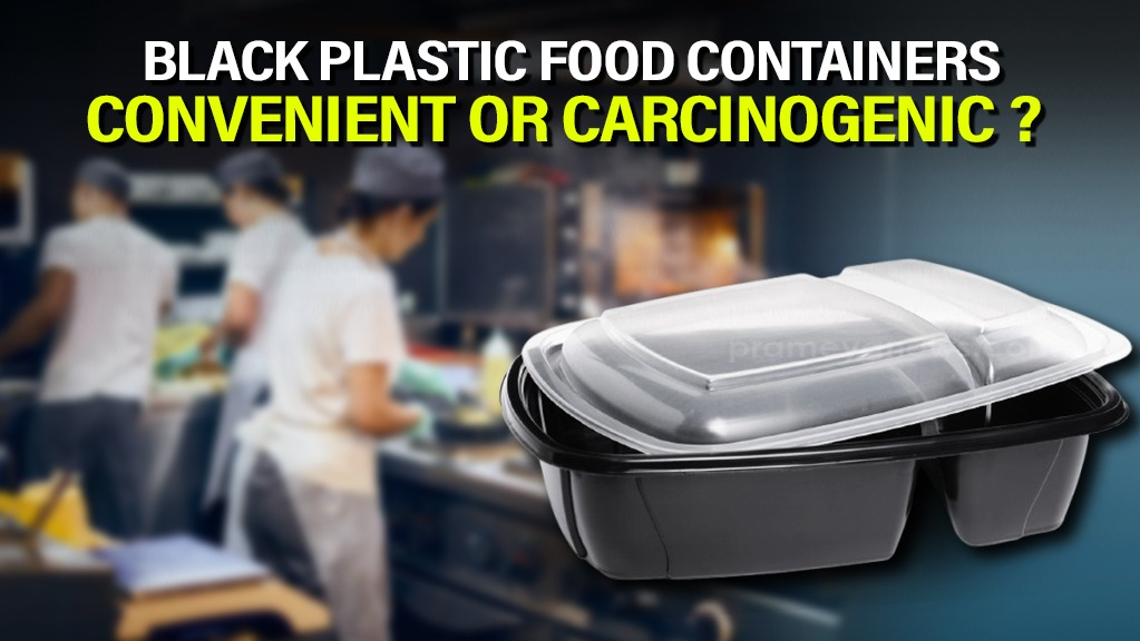 Black Plastic Food Containers: Convenient or Carcinogenic? The Debate Heats Up