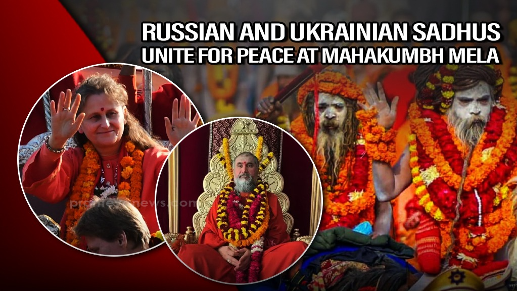 Sadhus from Russia & Ukraine Promote Unity at Mahakumbh Mela