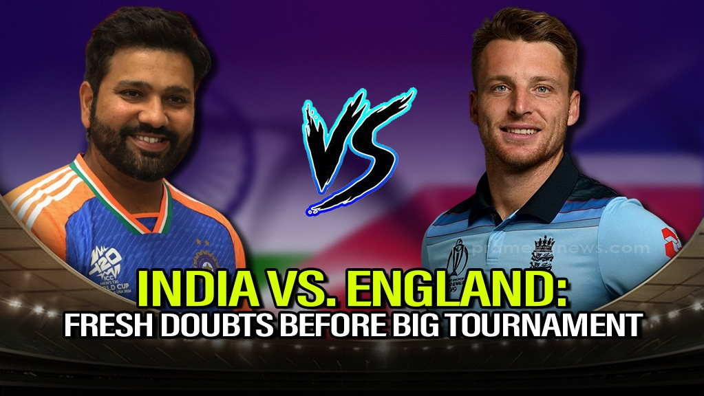 Curtain raiser: India vs. England: New Doubts as Big Tournament Looms