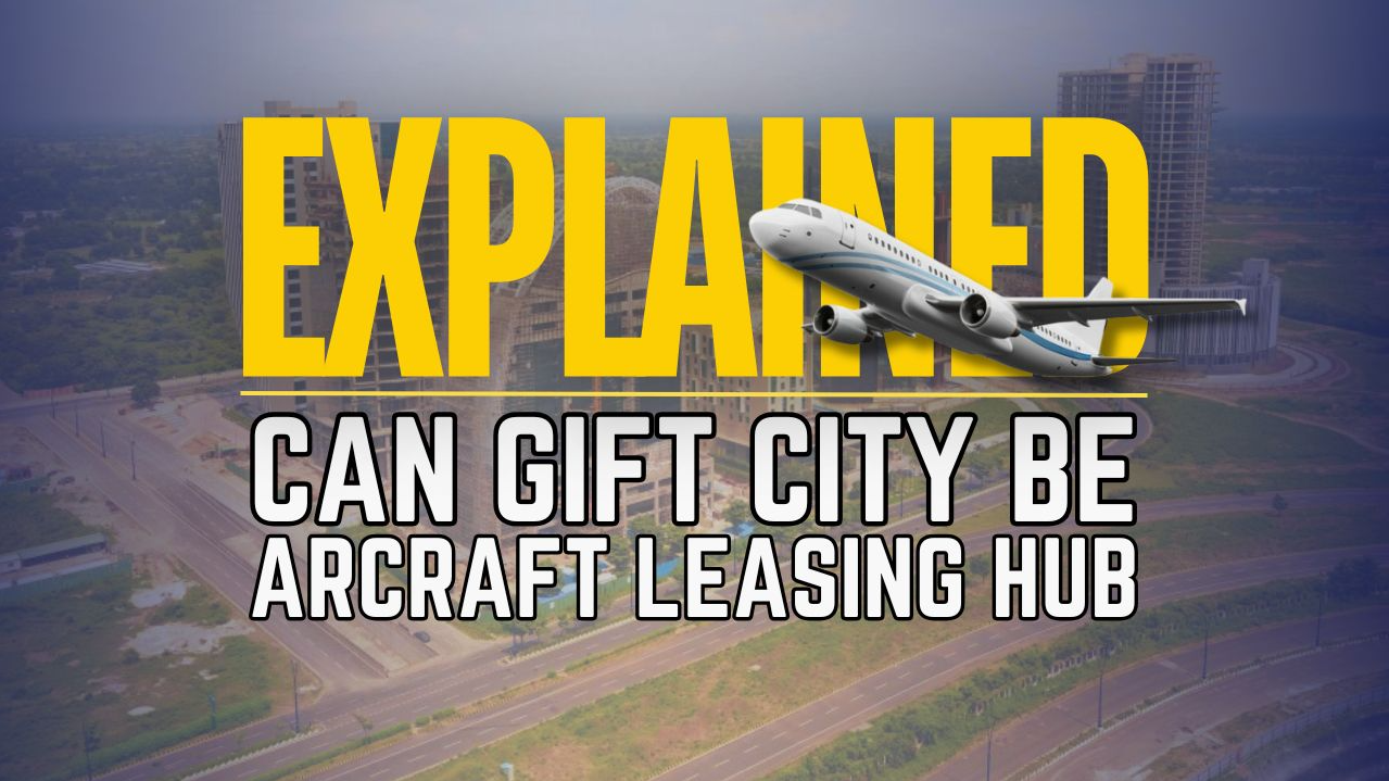 GIFT City's High-Flying Dreams: Will New Law Make India (GIFT City) an Aircraft Leasing Hub? Explained