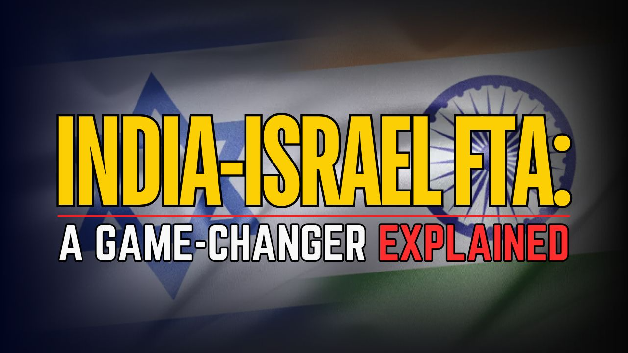 India-Israel FTA (Free Trade agreement) Could Be a Game-Changer, Explained