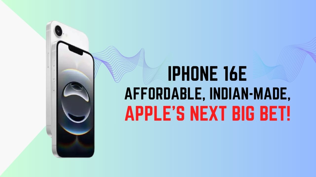 iPhone 16E: Apple's Affordable "Made in India" iPhone