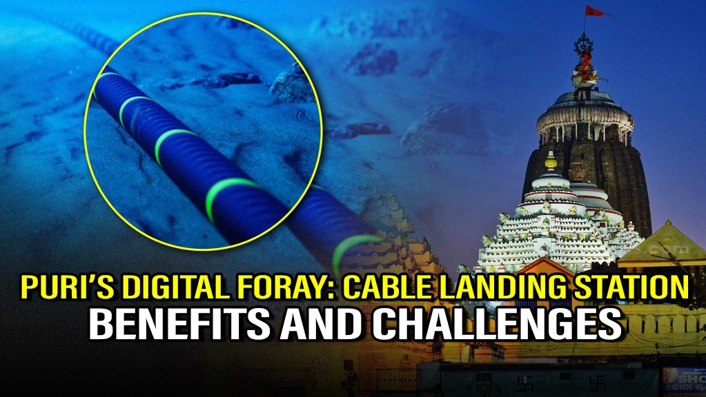Puri’s Digital Foray: A Comprehensive view of the proposed Cable Landing Station – its benefits and challenges