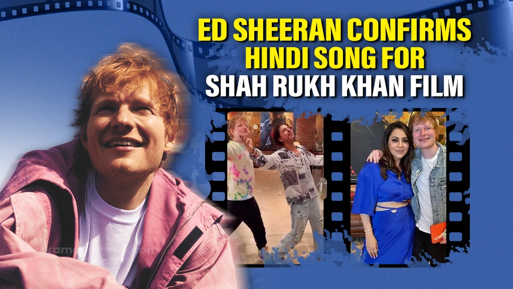 Ed Sheeran’s Hindi Song for SRK’s ‘King’?
