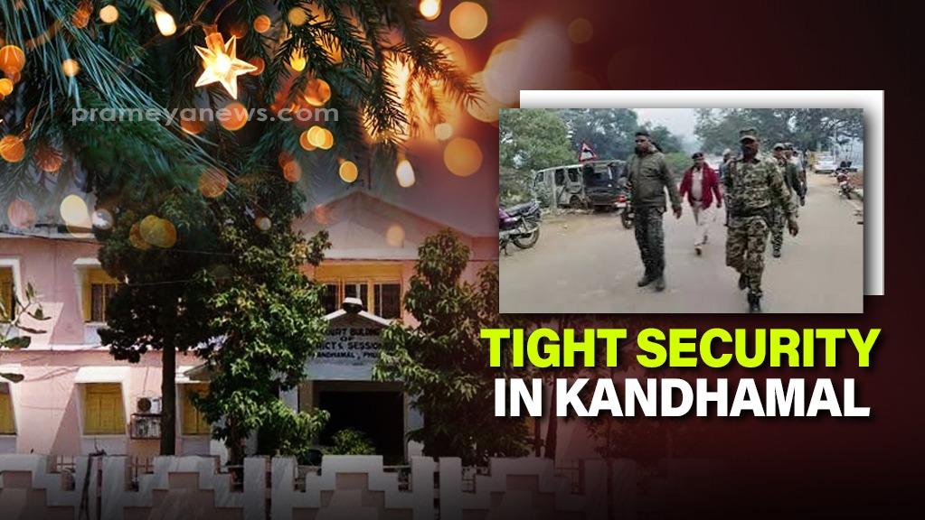 Tight security in Kandhamal ahead of Christmas &New Year