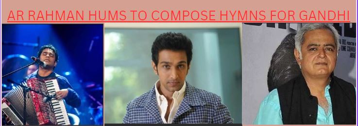 This Gandhi Jayanti AR Rahman hums to compose hymns for Gandhi in tune with Iswar Allah Tere Naam in Hansal Mehta’s historical drama 