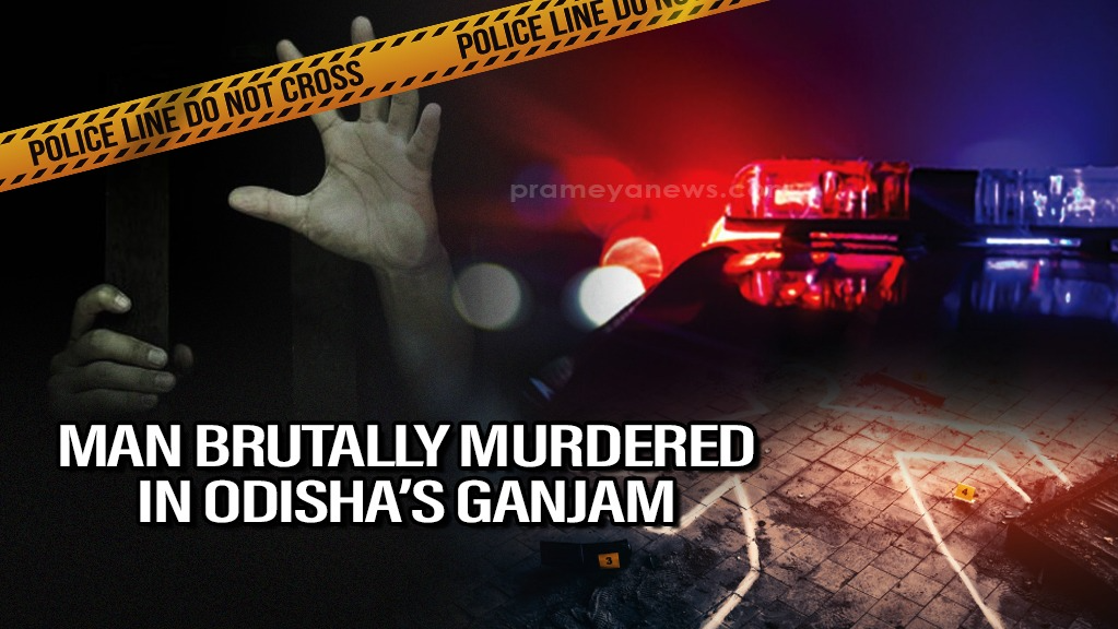 Man brutally murdered in Odisha’s Ganjam; hands chopped off, throat slit