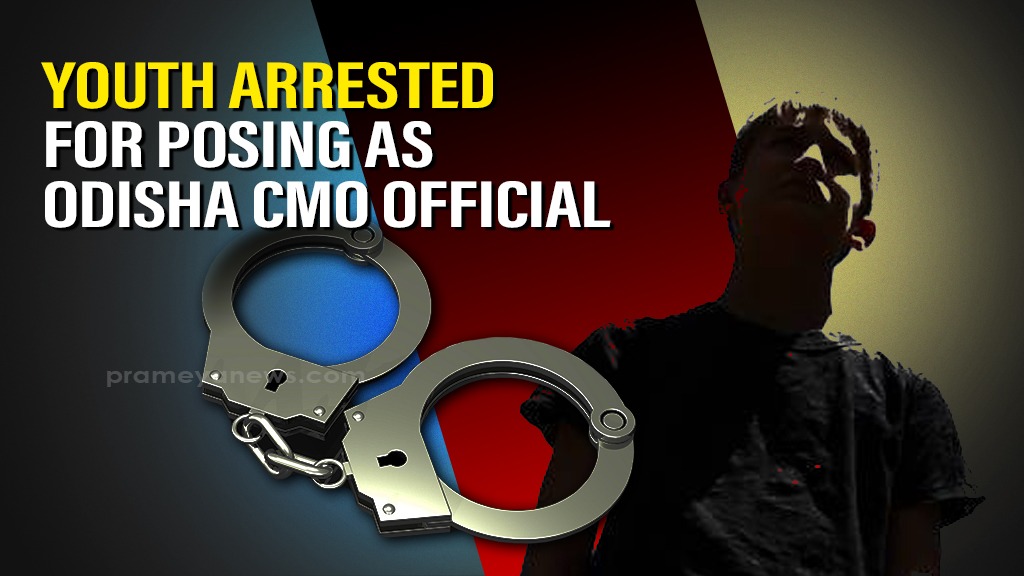 Youth arrested for attempting to extort money by posing as Odisha CMO official